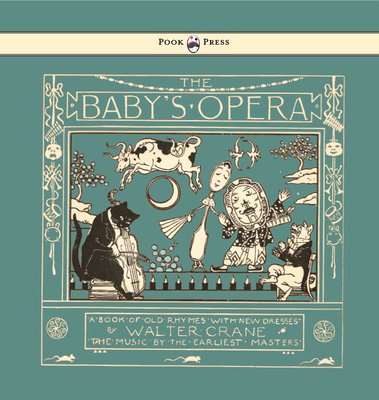 The Baby's Opera - A Book of Old Rhymes with New Dresses - Illustrated by Walter Crane Cover Image