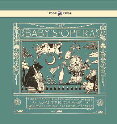 The Baby's Opera - A Book of Old Rhymes with New Dresses - Illustrated by Walter Crane By Walter Crane (Illustrator) Cover Image