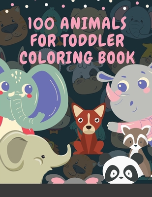 Download 100 Animals For Toddler Coloring Book My First Big Book Of Easy Educational Coloring Pages Of Animal Letters A To Z For Boys Girls Little Kids Pr Paperback Trident Booksellers