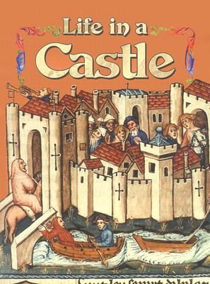 Life in a Castle (Medieval World) By Kay Eastwood Cover Image