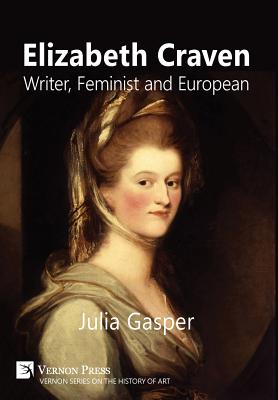 Elizabeth Craven: Writer, Feminist and European Cover Image