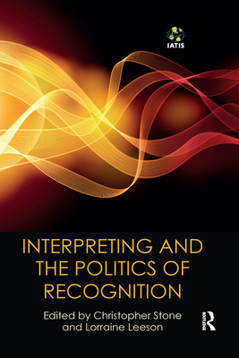 Interpreting and the Politics of Recognition (Iatis Yearbook) By Lorraine Leeson (Editor), Christopher Stone (Editor), Jenny Williams (Editor) Cover Image