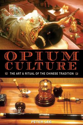 Opium Culture: The Art and Ritual of the Chinese Tradition Cover Image