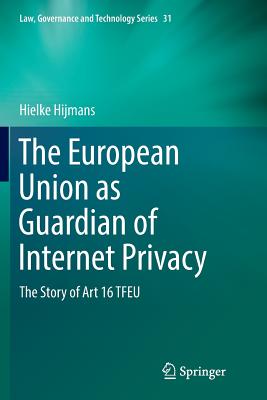 The European Union as Guardian of Internet Privacy: The Story of Art 16 Tfeu Cover Image