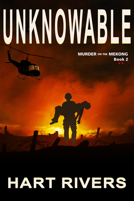 UNKNOWABLE (Murder on the Mekong, Book 2): Vietnam War Psychological Thriller By Hart Rivers Cover Image