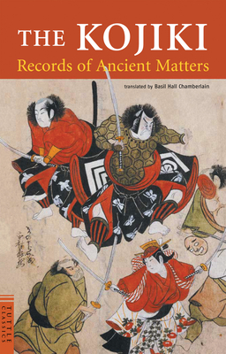 The Kojiki: Records of Ancient Matters (Tuttle Classics) By Basil Hall Chamberlain (Translator) Cover Image