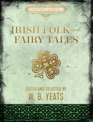 Irish Folk and Fairy Tales (Chartwell Classics) By W. B. Yeats Cover Image