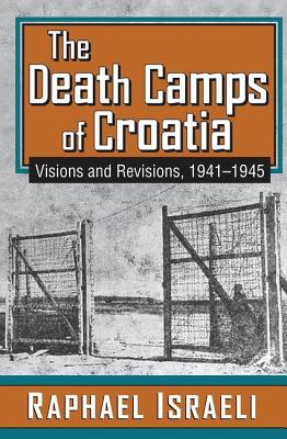 The Death Camps of Croatia: Visions and Revisions, 1941-1945 Cover Image