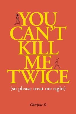 You Can't Kill Me Twice: (So Please Treat Me Right) | IndieBound.org