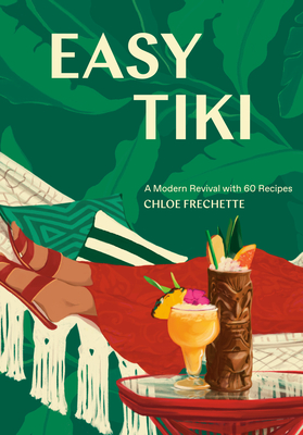 Easy Tiki: A Modern Revival with 60 Recipes By Chloe Frechette, Editors of PUNCH Cover Image