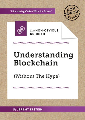 The Non-Obvious Guide to Understanding Blockchain (Without the Hype) (Non-Obvious Guides #8)