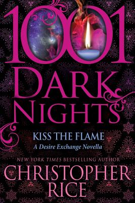 Kiss The Flame: A Desire Exchange Novella (1001 Dark Nights)