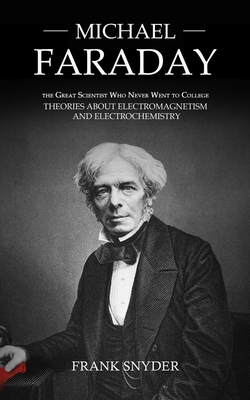 Michael Faraday: The Great Scientist Who Never Went to College
