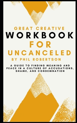 Workbook for Uncanceled by Phil Robertson: A Guide to Finding Meaning and Peace in a Culture of Accusations, Shame and Condemnation By Great Creative Cover Image