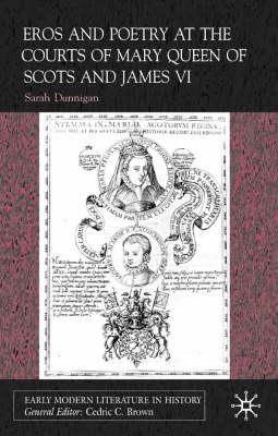 Eros and Poetry at the Courts of Mary Queen of Scots and James VI (Early Modern Literature in History)