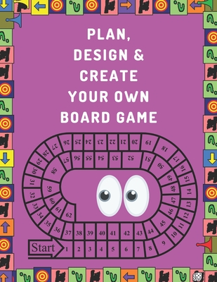 Plan, Design And Create Your Own Board Game: Prompts & Dot Grid Pages To Brainstorm, Sketch, Test & Finalize: Perfect Great Gift For Board Games Addic Cover Image