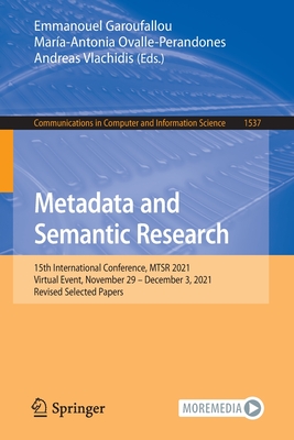 Metadata and Semantic Research: 15th International Conference, Mtsr 2021, Virtual Event, November 29 - December 3, 2021, Revised Selected Papers (Communications in Computer and Information Science #1537) Cover Image
