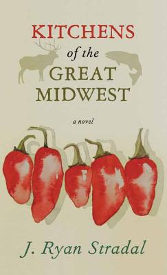 Kitchens of the Great Midwest By J. Ryan Stradal Cover Image