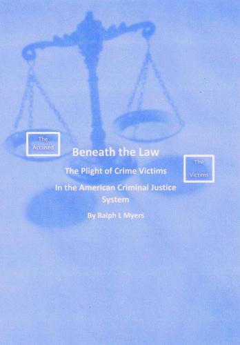 Beneath the Law: The Plight of Crime Victims in the American Criminal Justice System By Ralph L. Myers Cover Image