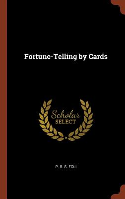 Fortune-Telling by Cards By P. R. S. Foli Cover Image