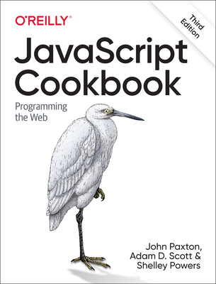 JavaScript Cookbook: Programming the Web By Adam Scott, Matthew MacDonald, Shelley Powers Cover Image