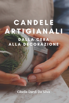 Candele Artigianali: Dalla Cera Alla Decorazione By Cibelle Dardi Da Silva Cover Image
