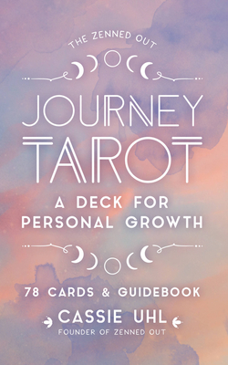 The Zenned Out Journey Tarot Kit: A Tarot Card Deck and Guidebook for Personal Growth By Cassie Uhl Cover Image