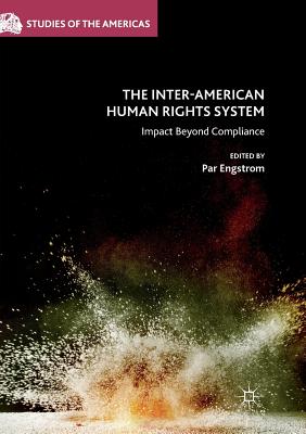 The Inter-American Human Rights System: Impact Beyond Compliance (Studies of the Americas) By Par Engstrom (Editor) Cover Image