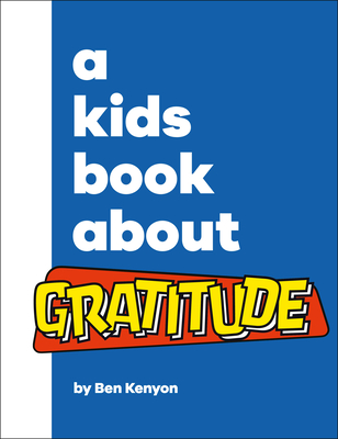 A Kids Book About Gratitude By Ben Kenyon Cover Image