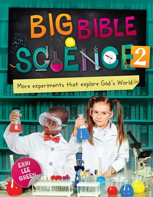 Big Bible Science 2: More Experiments That Explore God's World By Erin Lee Green Cover Image