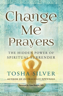 Change Me Prayers: The Hidden Power of Spiritual Surrender Cover Image