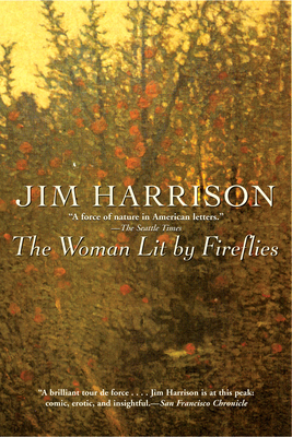 The Woman Lit by Fireflies By Jim Harrison Cover Image