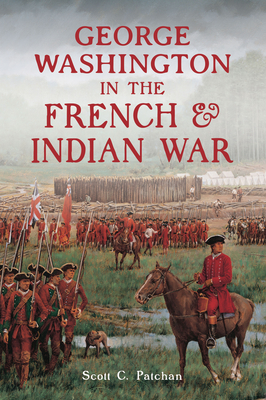 George Washington in the French & Indian War (History & Guide)