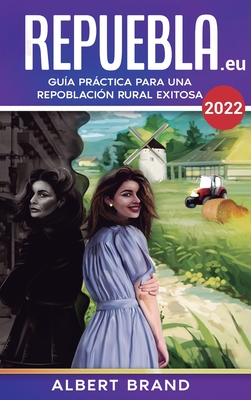 ¡ Repuebla ! (segunda edición) - Tapa Dura: Guía Práctica para una Repoblación Rural Exitosa Cover Image