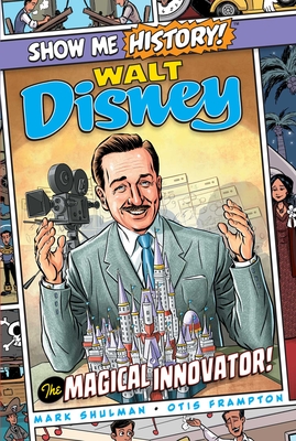 Walt Disney: The Magical Innovator! (Show Me History!) By Mark Shulman, Otis Frampton (Illustrator), John Roshell (Letterer) Cover Image
