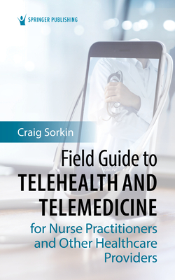Field Guide to Telehealth and Telemedicine for Nurse Practitioners and Other Healthcare Providers Cover Image