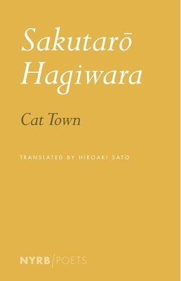 Cat Town (NYRB Poets) By Sakutaro Hagiwara, Hiroaki Sato (Translated by), Hiroaki Sato (Editor) Cover Image