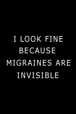 I Look Fine Because Migraines are Invisible: Health Log Book, Migraine Log Book By Paperland Cover Image