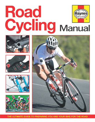 Road Cycling Manual: The Ultimate Guide to Preparing You and Your Bike for the Road Cover Image