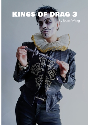 Kings of Drag 3: High quality studio photographs of British Drag Kings By Bruce Wang Cover Image