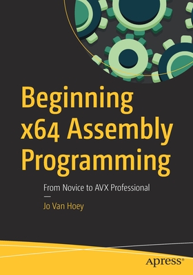 Beginning X64 Assembly Programming: From Novice to Avx Professional By Jo Van Hoey Cover Image
