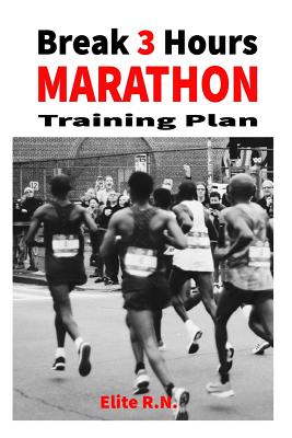 Break 3 Hours Marathon Training Plan: 16-week marathon training plan aims to get you across the line in under 3 hours. By Elite R. N. Cover Image