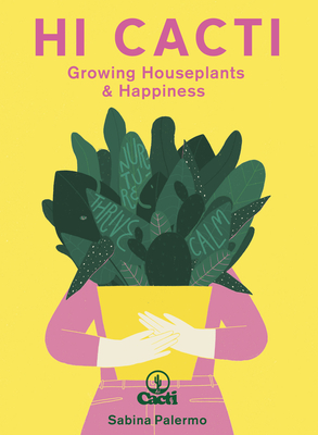 Hi Cacti: Growing Houseplants & Happiness By Sabina Palermo Cover Image