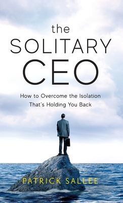 The Solitary CEO: How To Overcome The Isolation That's Holding You Back By Patrick Sallee Cover Image