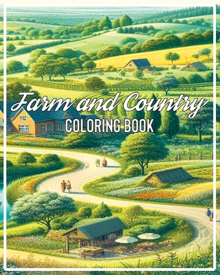 Farm and Country Coloring Book: A country Scenes Adult Coloring Book Featuring Country Charm Scenes And Charms For The Easy Life Farm Life With Animal By Rida Country Coloring Cover Image