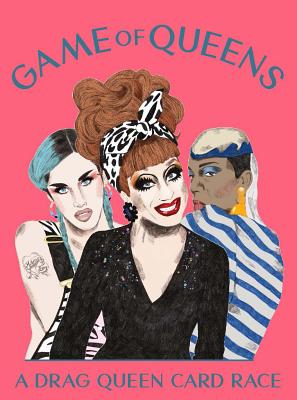 Game of Queens: A Drag Queen Card Race By Magma, Greg Bailey (Text by), Daniela Henriquez (Illustrator) Cover Image