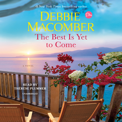 The Best Is Yet to Come: A Novel By Debbie Macomber, Thérèse Plummer (Read by) Cover Image