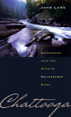 Chattooga: Descending Into the Myth of Deliverance River By John Lane Cover Image
