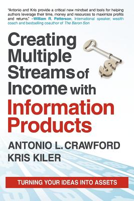 Creating Multiple Streams of Income with Information Products: Turning Your Ideas Into Assets