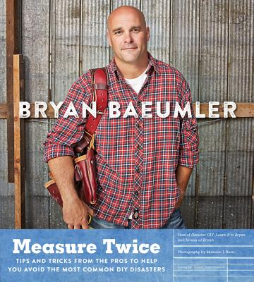 Measure Twice: Tips and tricks from the pros to help you avoid the most common DIY disasters Cover Image